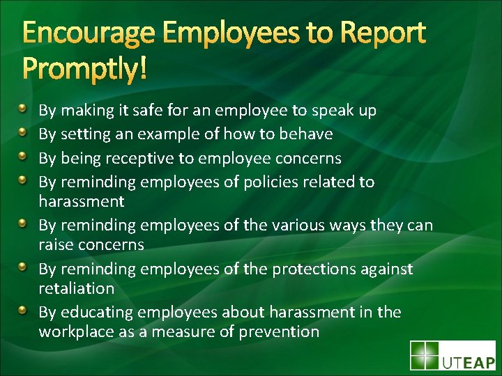Encourage Employees to Report Promptly! By making it safe for an employee to speak