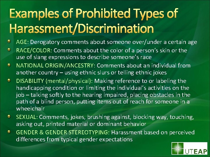 Examples of Prohibited Types of Harassment/Discrimination AGE: Derogatory comments about someone over/under a certain