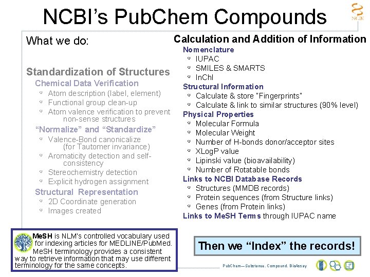 NCBI’s Pub. Chem Compounds What we do: Standardization of Structures Chemical Data Verification ◦