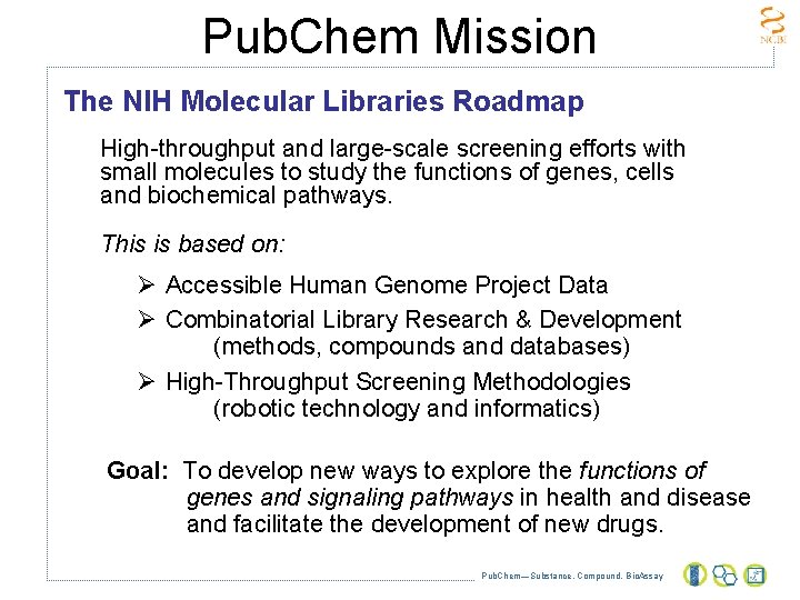 Pub. Chem Mission The NIH Molecular Libraries Roadmap High-throughput and large-scale screening efforts with