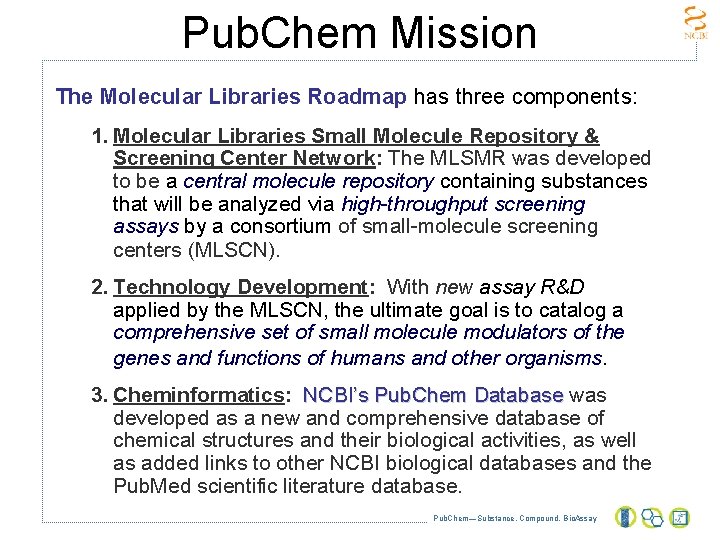 Pub. Chem Mission The Molecular Libraries Roadmap has three components: 1. Molecular Libraries Small