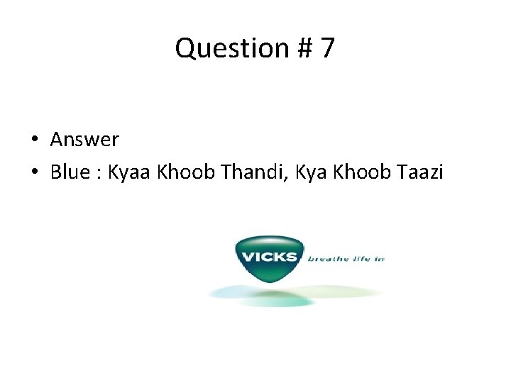 Question # 7 • Answer • Blue : Kyaa Khoob Thandi, Kya Khoob Taazi
