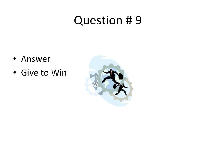 Question # 9 • Answer • Give to Win 