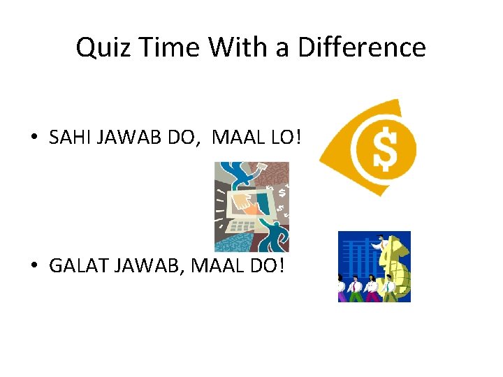 Quiz Time With a Difference • SAHI JAWAB DO, MAAL LO! • GALAT JAWAB,