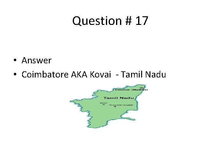 Question # 17 • Answer • Coimbatore AKA Kovai - Tamil Nadu 