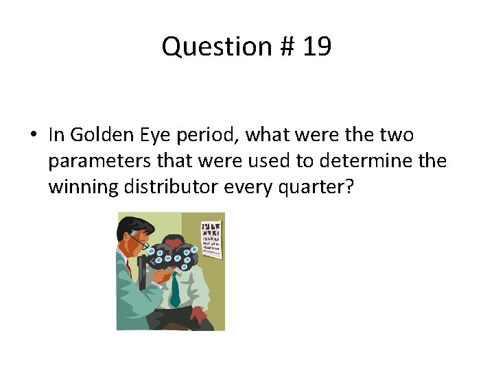 Question # 19 • In Golden Eye period, what were the two parameters that