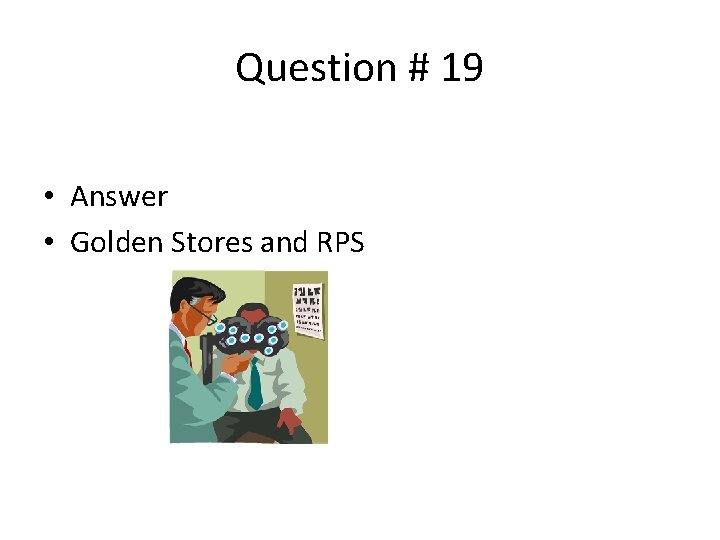 Question # 19 • Answer • Golden Stores and RPS 