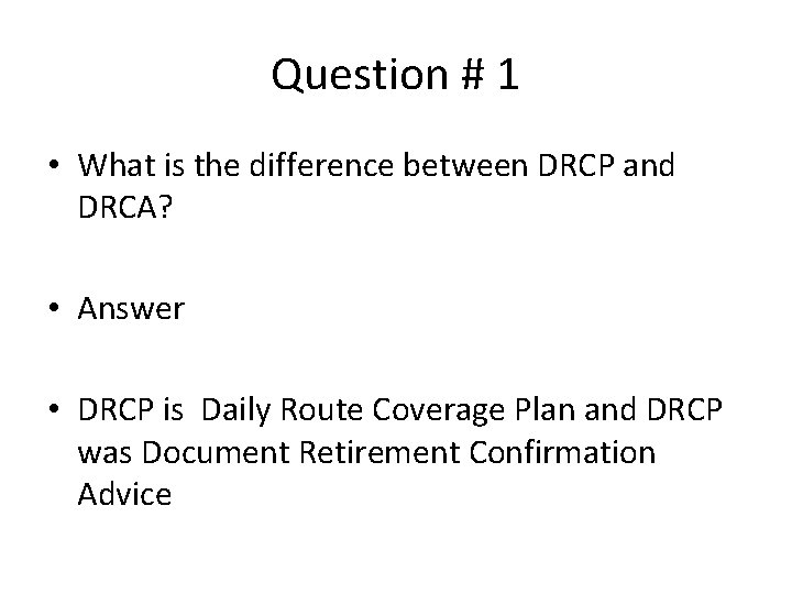 Question # 1 • What is the difference between DRCP and DRCA? • Answer