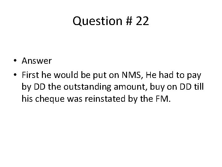 Question # 22 • Answer • First he would be put on NMS, He