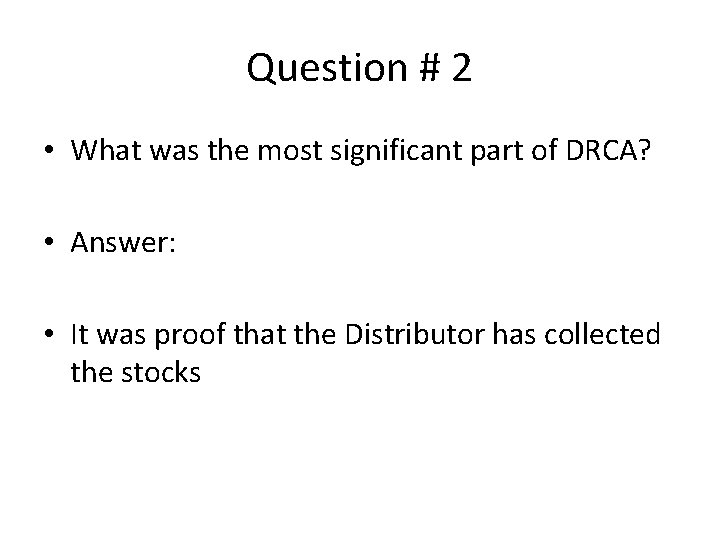 Question # 2 • What was the most significant part of DRCA? • Answer: