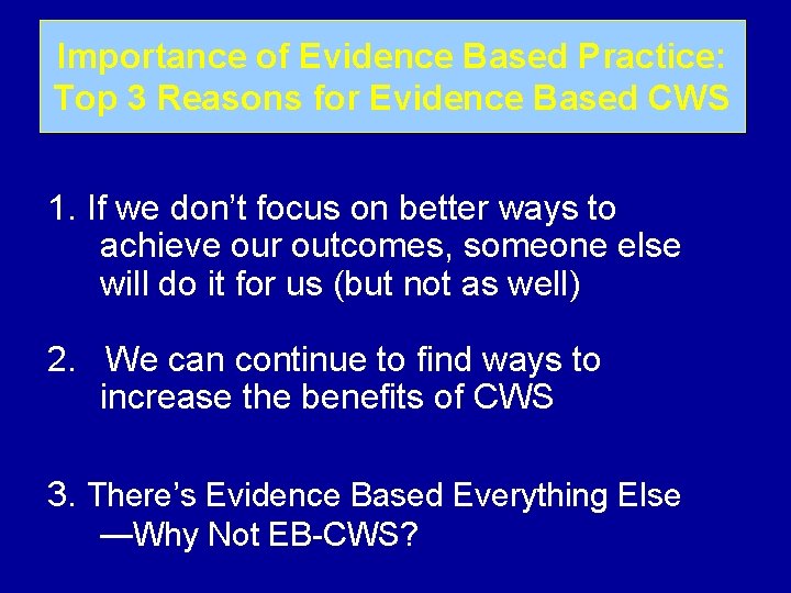 Importance of Evidence Based Practice: Top 3 Reasons for Evidence Based CWS 1. If