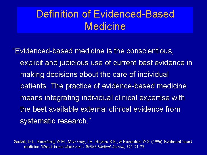 Definition of Evidenced-Based Medicine “Evidenced-based medicine is the conscientious, explicit and judicious use of