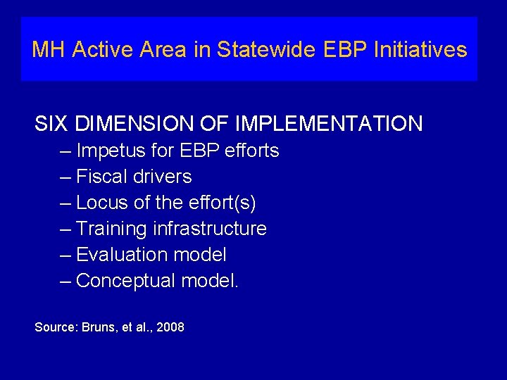 MH Active Area in Statewide EBP Initiatives SIX DIMENSION OF IMPLEMENTATION – Impetus for