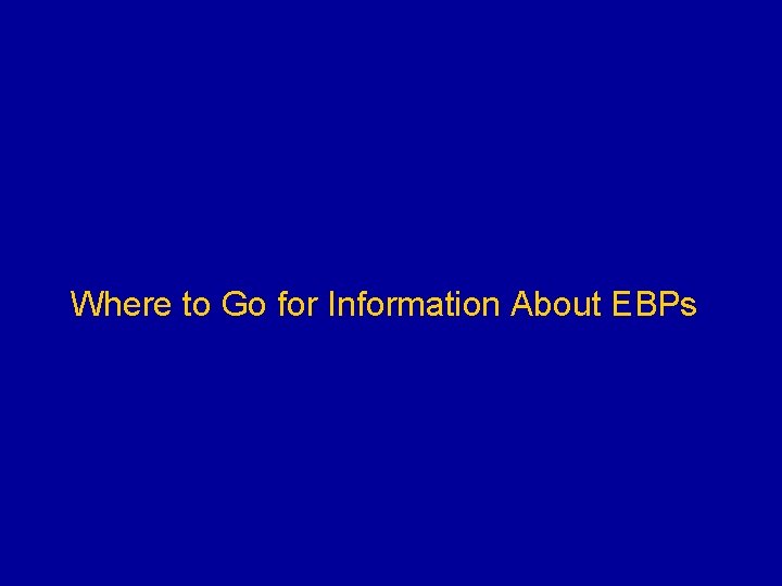 Where to Go for Information About EBPs 