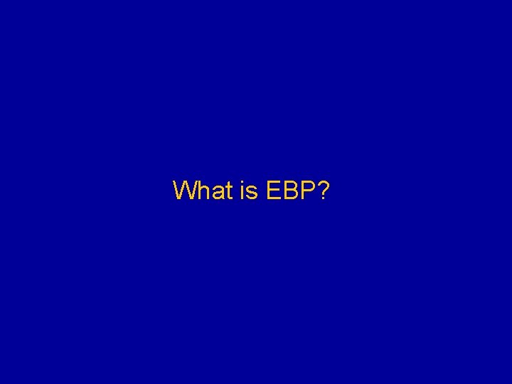 What is EBP? 