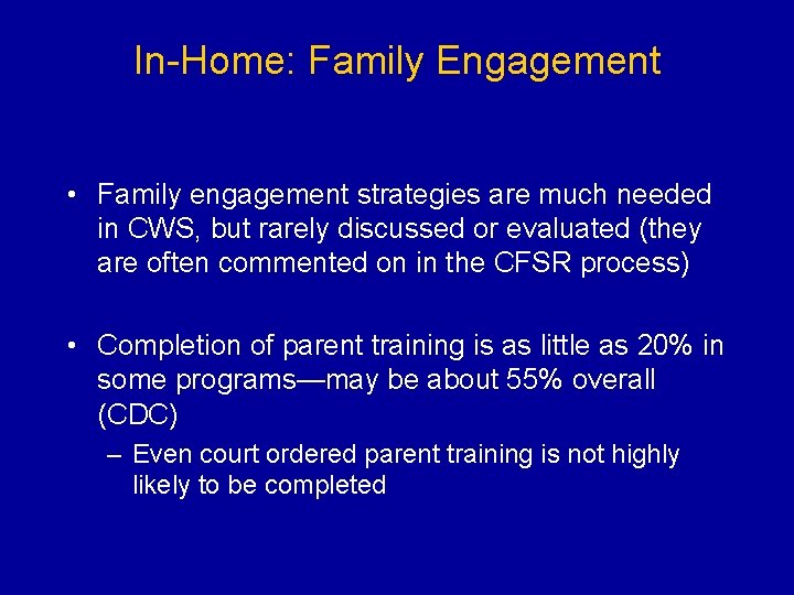 In-Home: Family Engagement • Family engagement strategies are much needed in CWS, but rarely