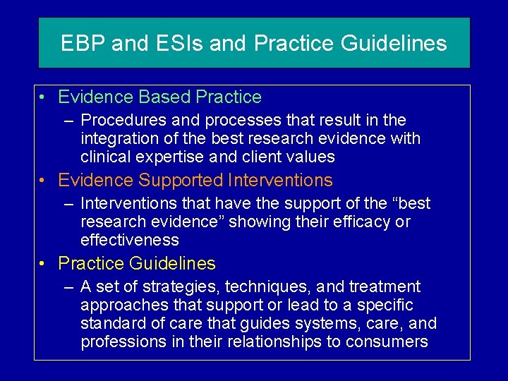 EBP and ESIs and Practice Guidelines • Evidence Based Practice – Procedures and processes