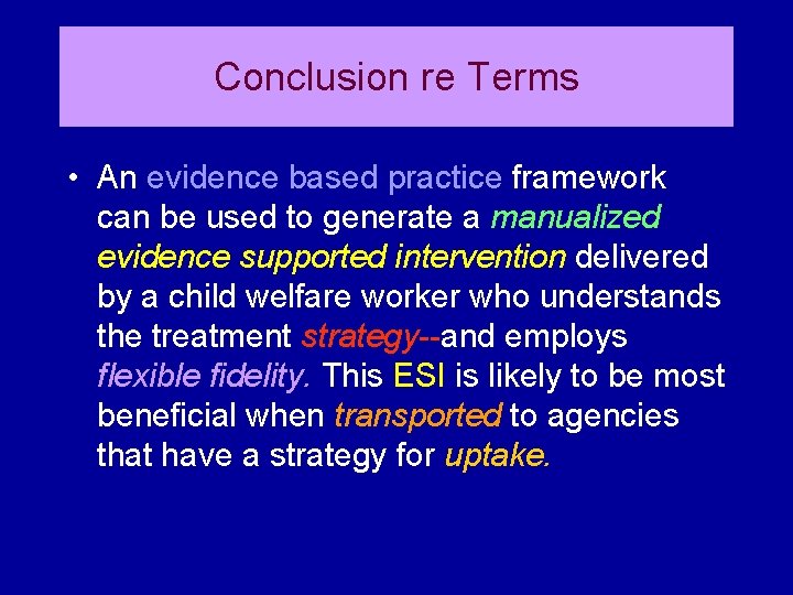 Conclusion re Terms • An evidence based practice framework can be used to generate