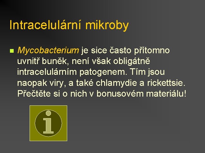 Intracelulární mikroby n Mycobacterium je sice často přítomno uvnitř buněk, není však obligátně intracelulárním