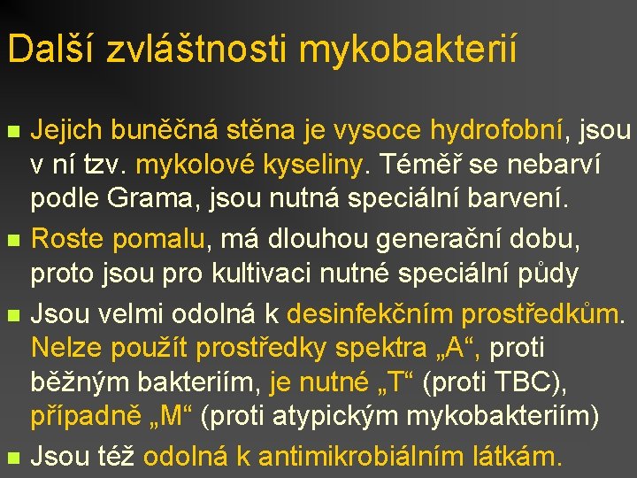 Další zvláštnosti mykobakterií n n Jejich buněčná stěna je vysoce hydrofobní, jsou v ní