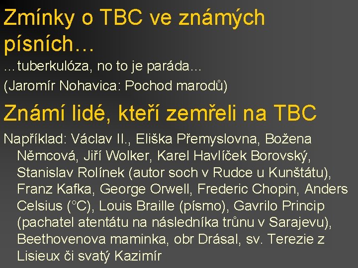 Zmínky o TBC ve známých písních… …tuberkulóza, no to je paráda… (Jaromír Nohavica: Pochod