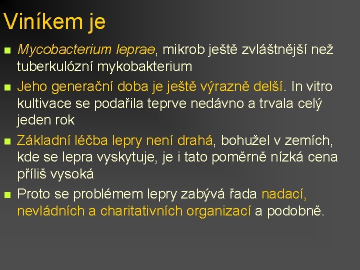 Viníkem je n n Mycobacterium leprae, mikrob ještě zvláštnější než tuberkulózní mykobakterium Jeho generační