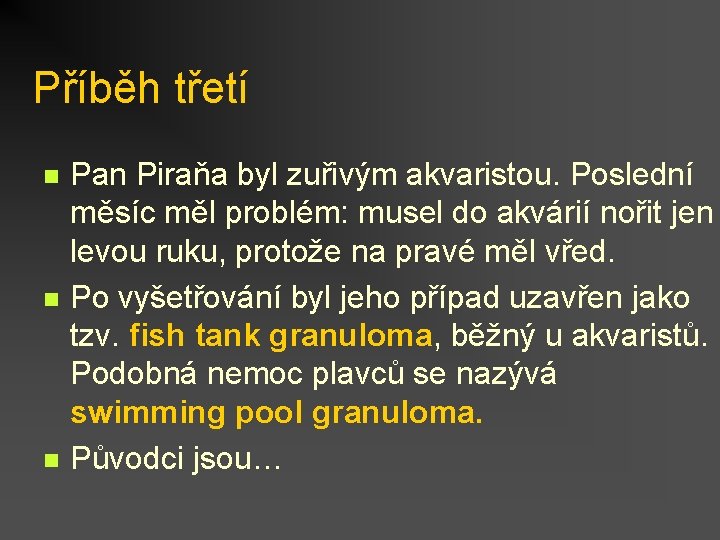 Příběh třetí n n n Pan Piraňa byl zuřivým akvaristou. Poslední měsíc měl problém: