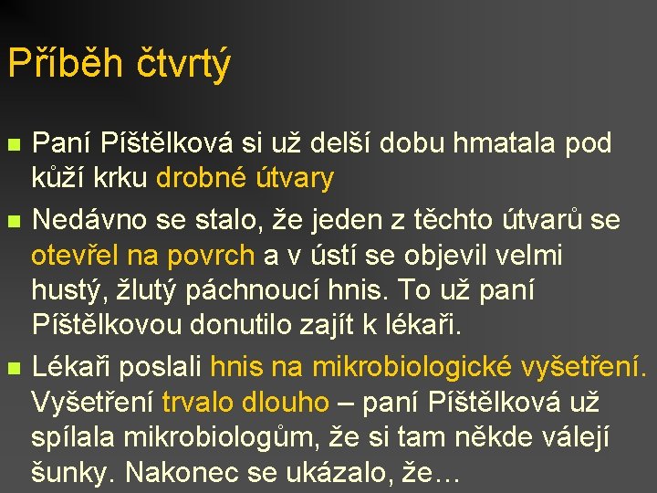 Příběh čtvrtý n n n Paní Píštělková si už delší dobu hmatala pod kůží