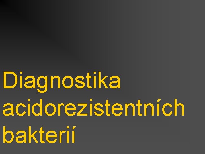 Diagnostika acidorezistentních bakterií 