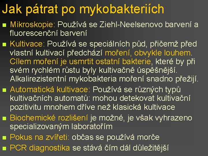 Jak pátrat po mykobakteriích n n n Mikroskopie: Používá se Ziehl-Neelsenovo barvení a fluorescenční