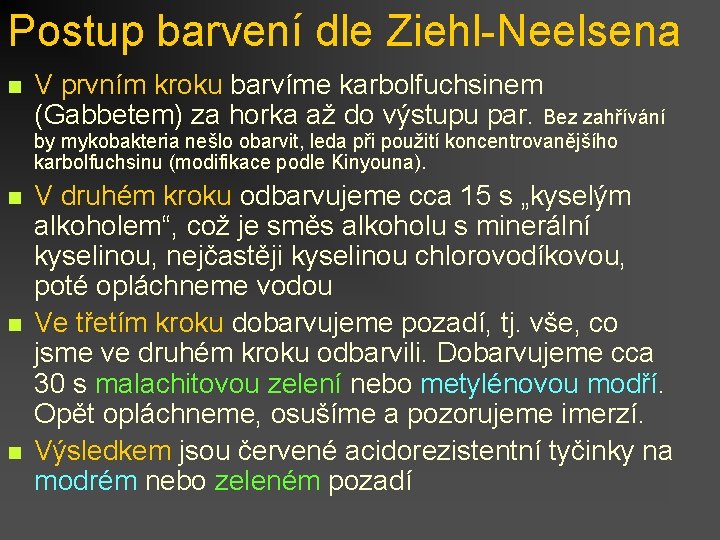 Postup barvení dle Ziehl-Neelsena n V prvním kroku barvíme karbolfuchsinem (Gabbetem) za horka až