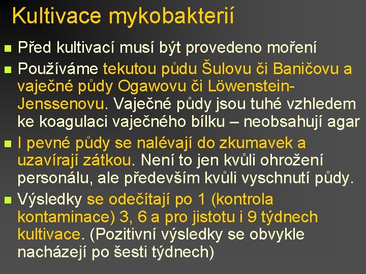 Kultivace mykobakterií n n Před kultivací musí být provedeno moření Používáme tekutou půdu Šulovu