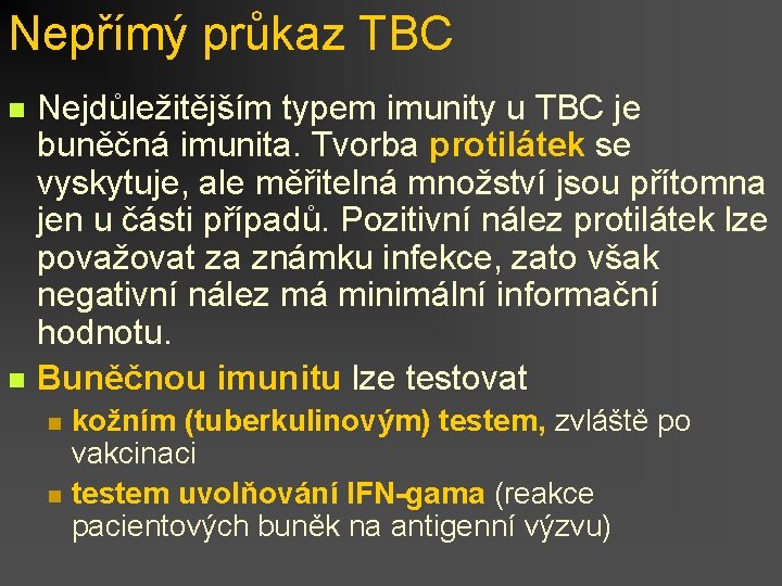 Nepřímý průkaz TBC n n Nejdůležitějším typem imunity u TBC je buněčná imunita. Tvorba