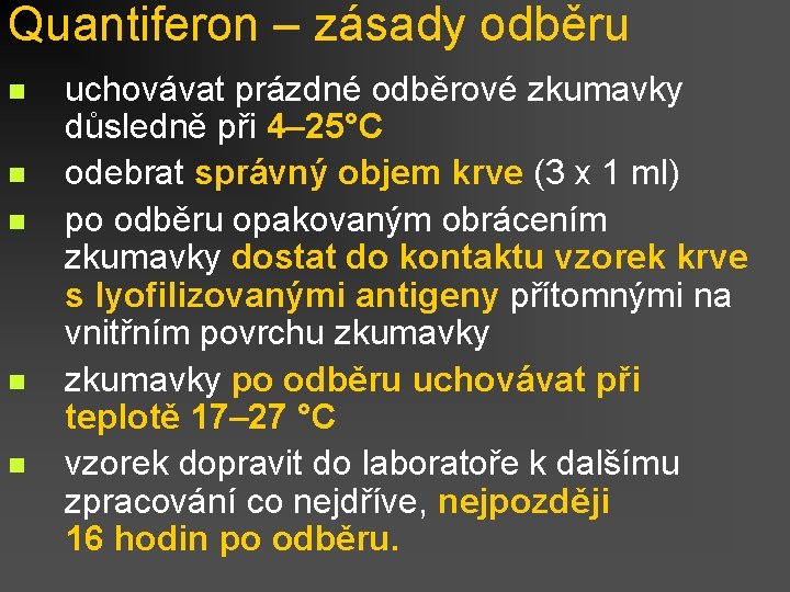 Quantiferon – zásady odběru n n n uchovávat prázdné odběrové zkumavky důsledně při 4–