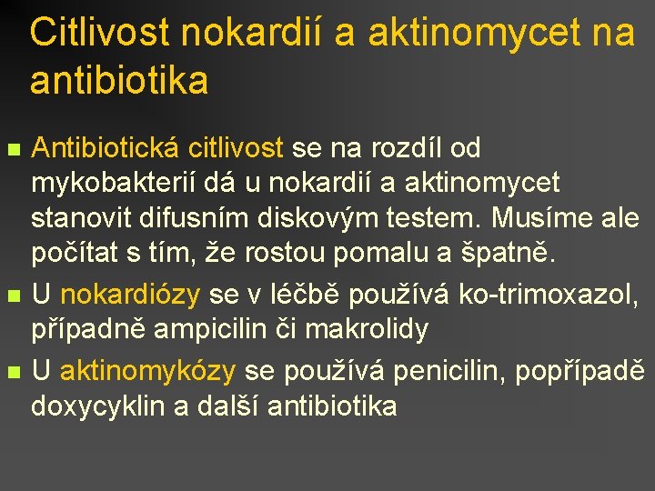 Citlivost nokardií a aktinomycet na antibiotika n n n Antibiotická citlivost se na rozdíl