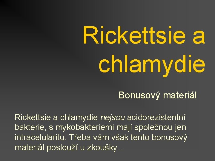 Rickettsie a chlamydie Bonusový materiál Rickettsie a chlamydie nejsou acidorezistentní bakterie, s mykobakteriemi mají