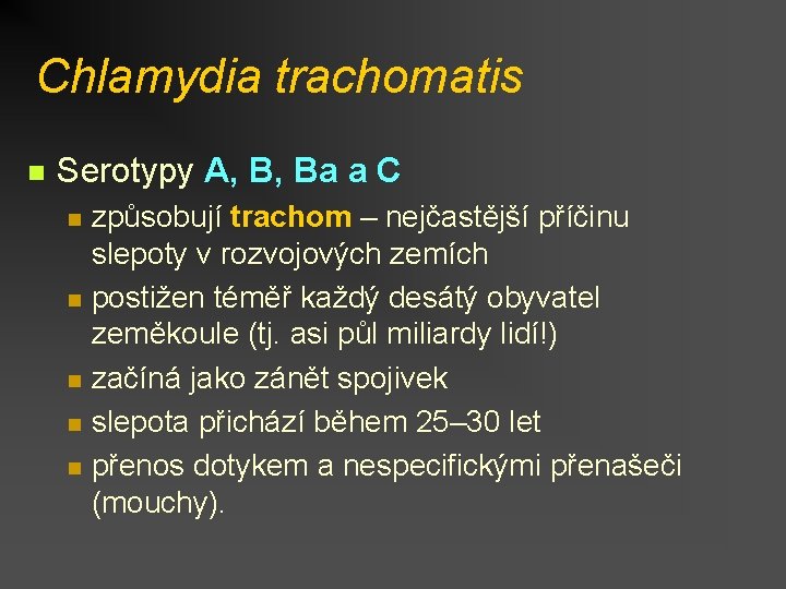 Chlamydia trachomatis n Serotypy A, B, Ba a C n n n způsobují trachom
