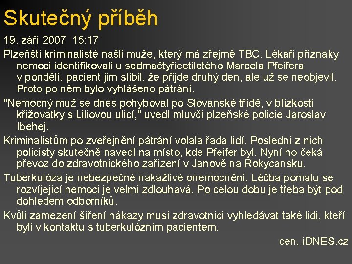 Skutečný příběh 19. září 2007 15: 17 Plzeňští kriminalisté našli muže, který má zřejmě