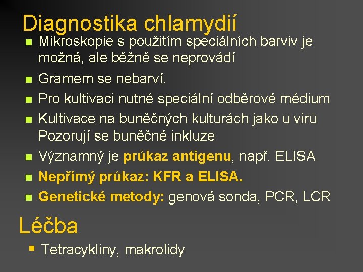 Diagnostika chlamydií n n n n Mikroskopie s použitím speciálních barviv je možná, ale