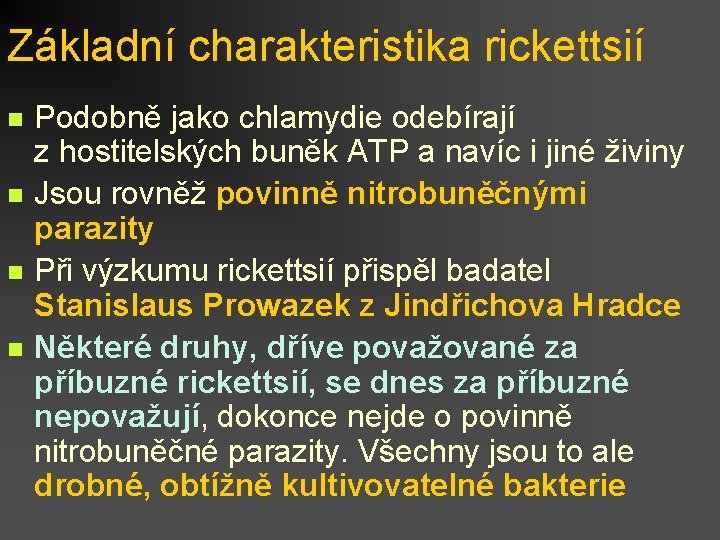 Základní charakteristika rickettsií n n Podobně jako chlamydie odebírají z hostitelských buněk ATP a