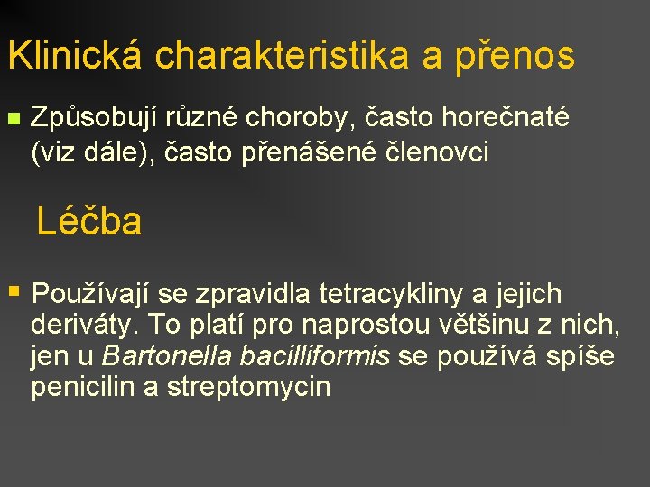 Klinická charakteristika a přenos n Způsobují různé choroby, často horečnaté (viz dále), často přenášené