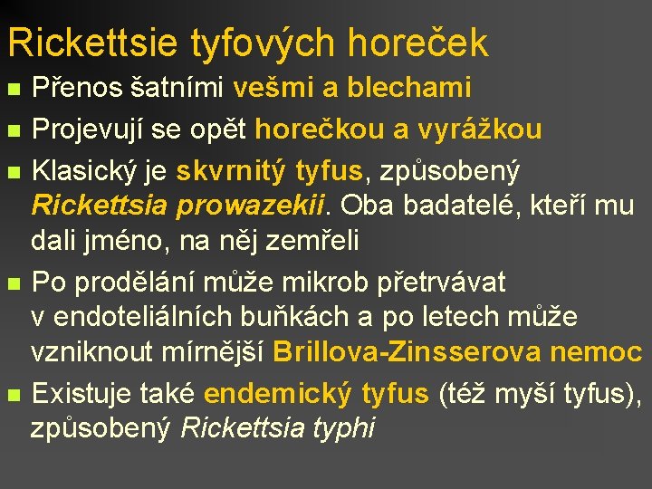 Rickettsie tyfových horeček n n n Přenos šatními vešmi a blechami Projevují se opět