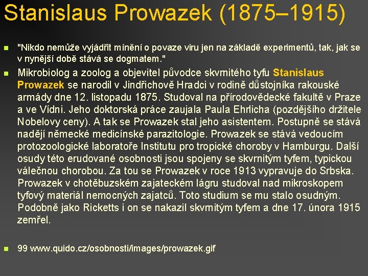Stanislaus Prowazek (1875– 1915) n "Nikdo nemůže vyjádřit mínění o povaze viru jen na
