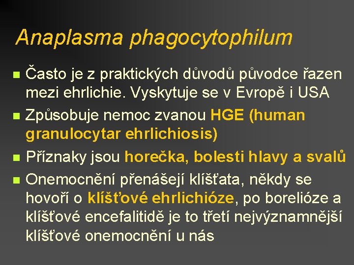 Anaplasma phagocytophilum n n Často je z praktických důvodů původce řazen mezi ehrlichie. Vyskytuje