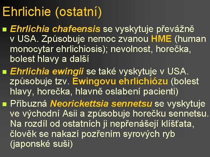 Ehrlichie (ostatní) n n n Ehrlichia chafeensis se vyskytuje převážně v USA. Způsobuje nemoc