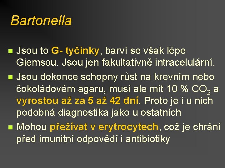Bartonella n n n Jsou to G- tyčinky, barví se však lépe Giemsou. Jsou