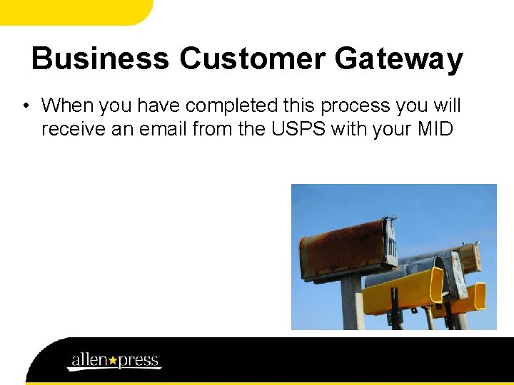 Business Customer Gateway • When you have completed this process you will receive an