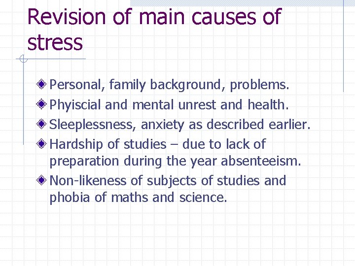 Revision of main causes of stress Personal, family background, problems. Phyiscial and mental unrest