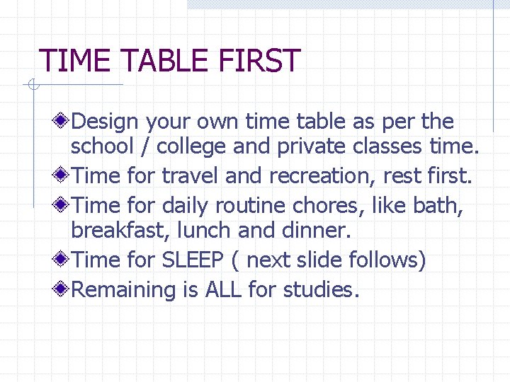 TIME TABLE FIRST Design your own time table as per the school / college