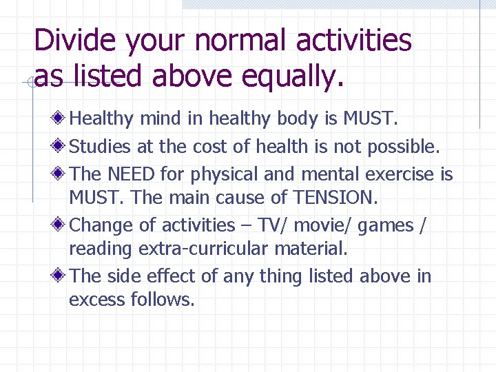 Divide your normal activities as listed above equally. Healthy mind in healthy body is